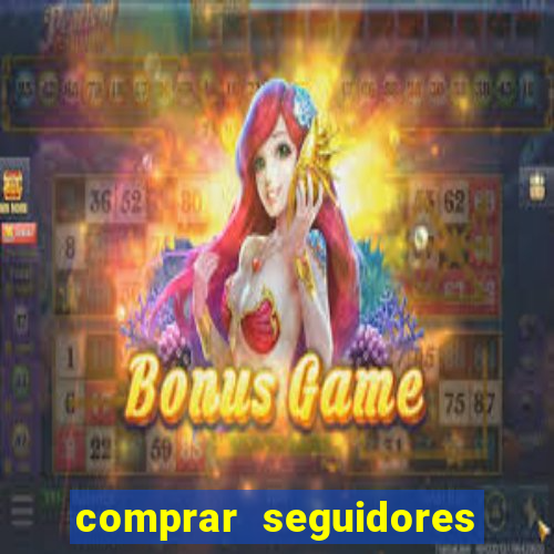 comprar seguidores que interagem